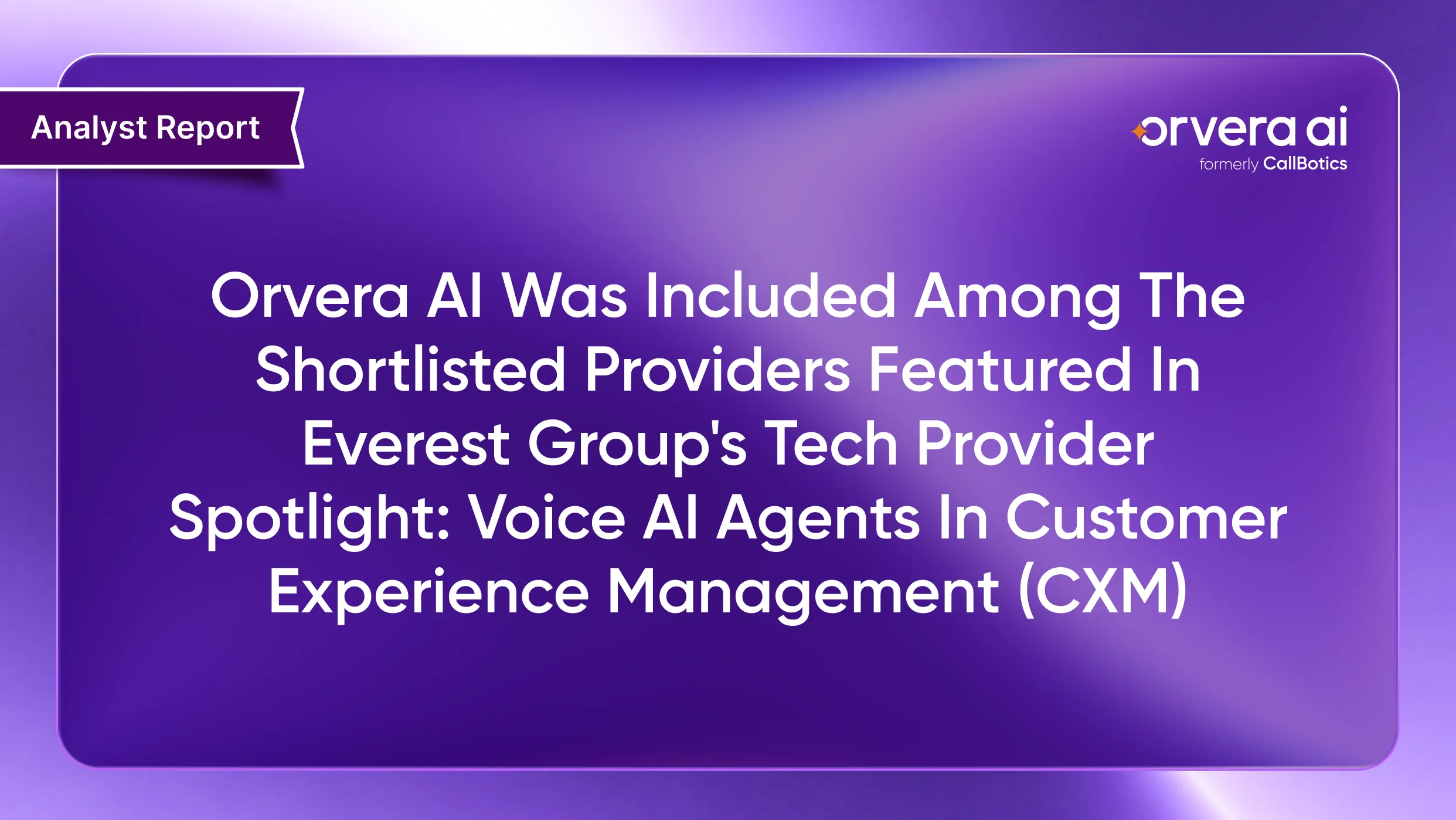 Orvera AI was included among the shortlisted providers featured in Everest Group's Tech Provider Spotlight: Voice AI Agents in Customer Experience Management (CXM)