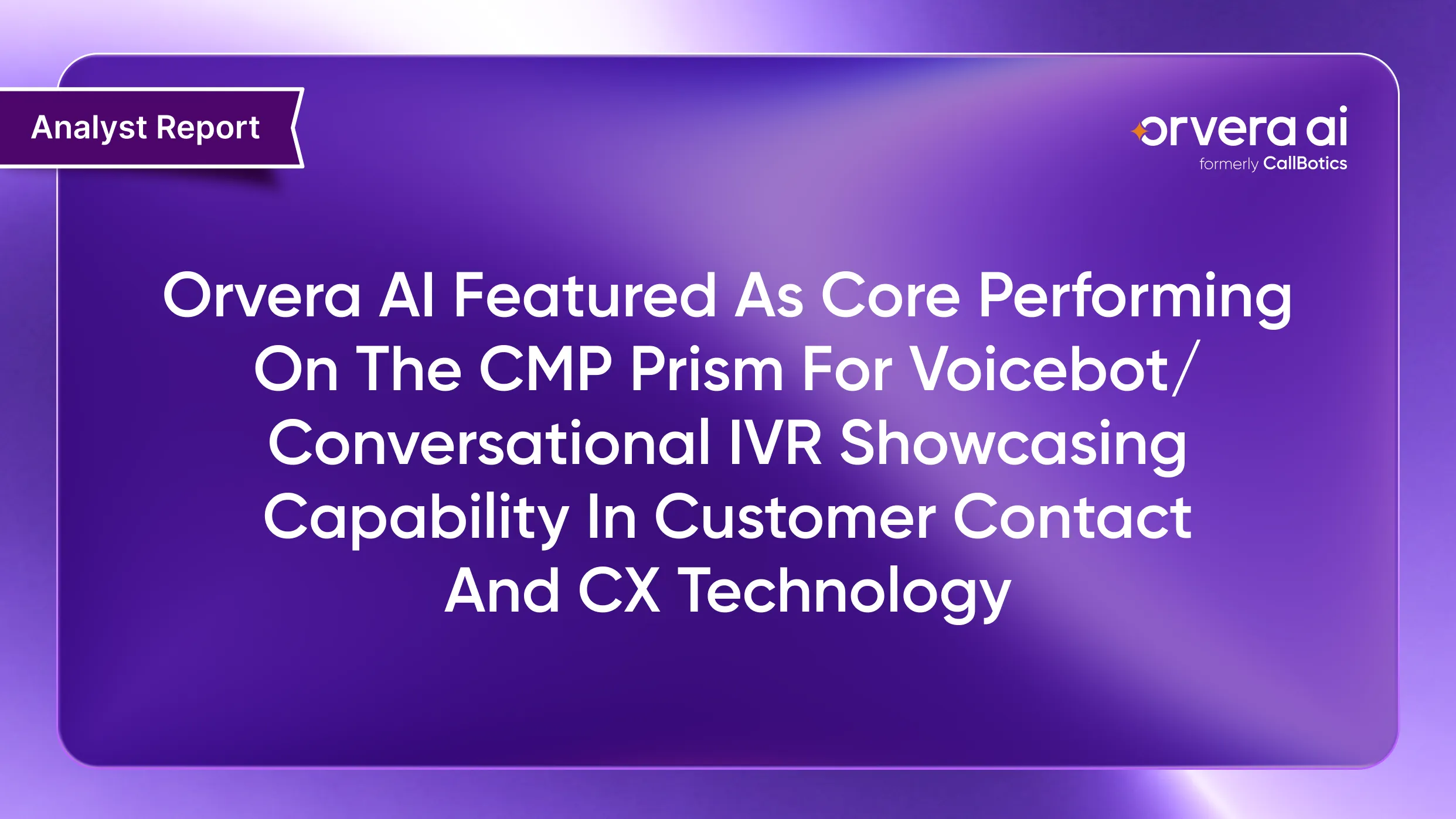 Orvera AI Featured as Core Performing on the CMP Prism for Voicebot/Conversational IVR Showcasing Capability in Customer Contact and CX Technology