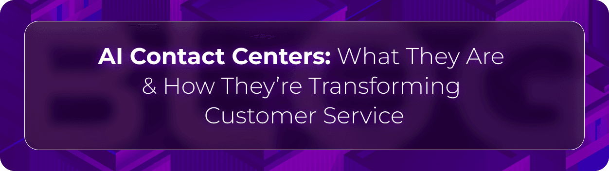 Orvera blog hero graphic with the headline “AI Contact Centers: What They Are & How They’re Transforming Customer Service,” highlighting AI voice automation and modern customer support operations.
