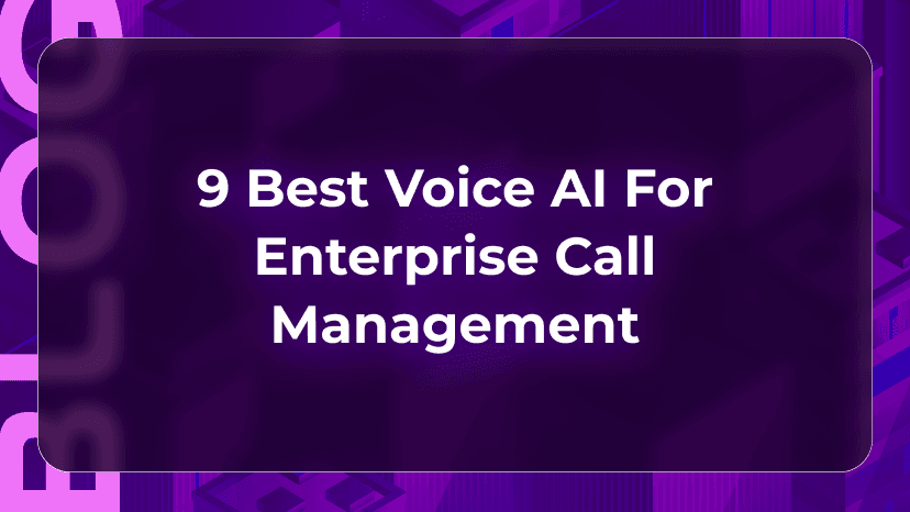 9 Best Voice AI for Enterprise Call Management: Top Picks 2026