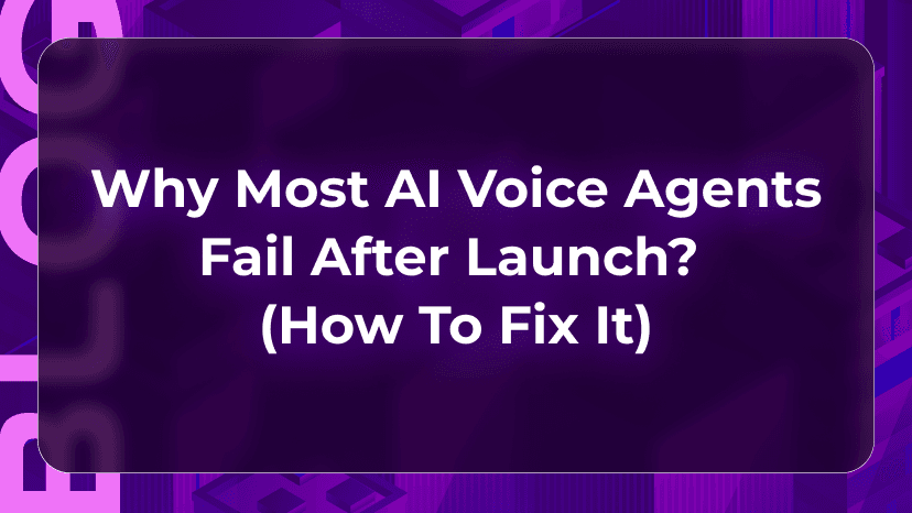Why Most AI Voice Agents Fail After Launch? How to Fix It
