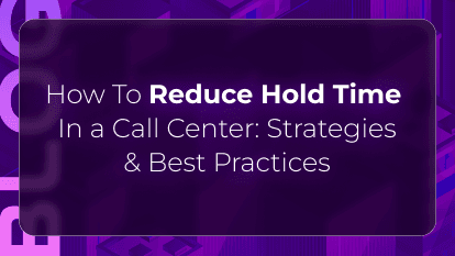 How to Reduce Hold Time in a Call Center: Strategies & Best Practices