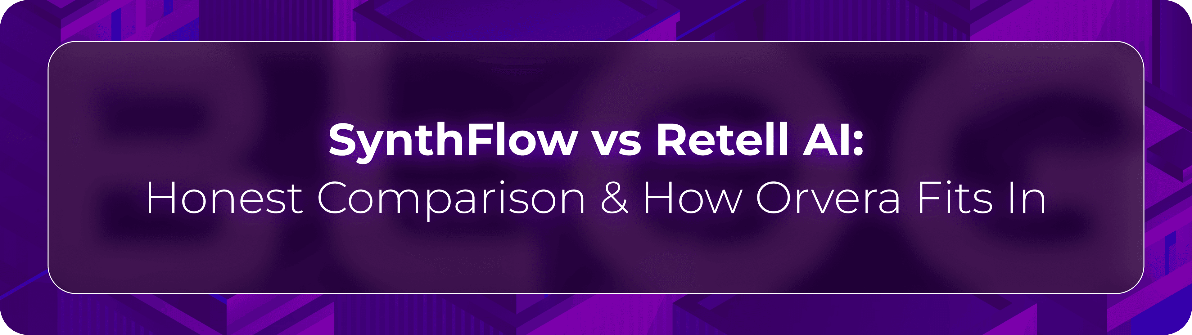 Hero banner for Orvera’s comparison of SynthFlow vs Retell AI covering conversational AI platforms, AI voice agent capabilities, and enterprise voice automation strategies.