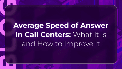 Average Speed of Answer in Call Centers: What It Is and How to Improve It