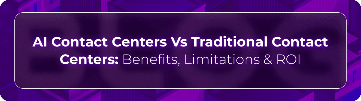 Orvera's thumbnail image saying AI Contact Centers Vs Traditional Contact Centers: Benefits, Limitations & ROI