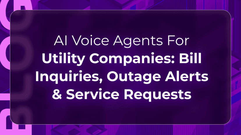 AI Voice Agents for Utility Companies: Bill Inquiries, Outage Alerts & Service Requests