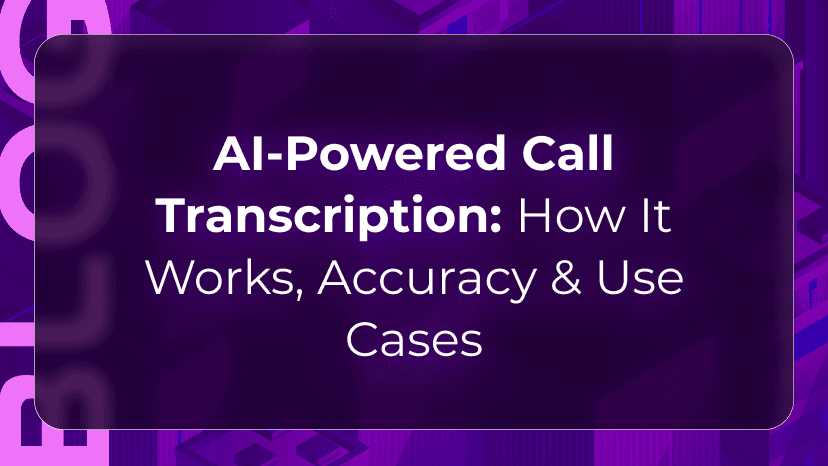 AI-Powered Call Transcription: How It Works, Accuracy & Use Cases