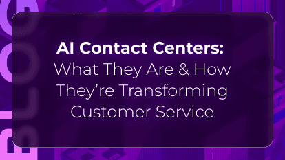AI Contact Centers: What They Are & How They’re Transforming Customer Service