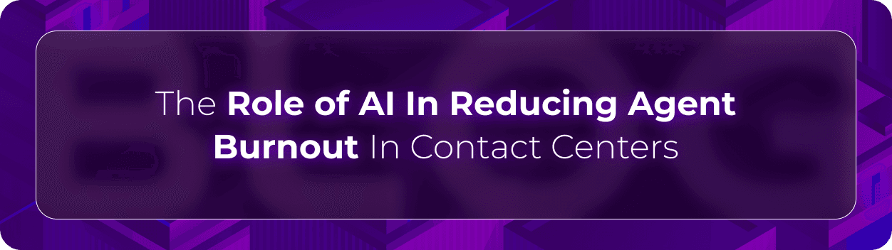 Orvera blog hero graphic with the headline “The Role of AI In Reducing Agent Burnout In Contact Centers,” focused on AI-powered workload reduction and employee support in customer service operations.