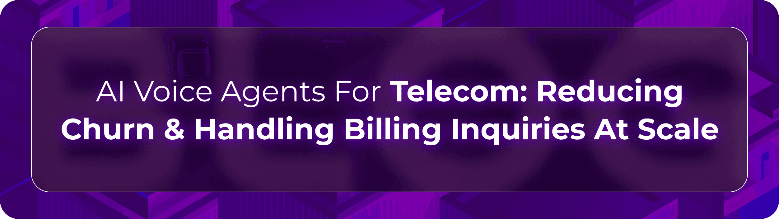 Orvera telecom AI voice agents blog showing enterprise teams resolving billing inquiries, service issues, and churn-risk calls.