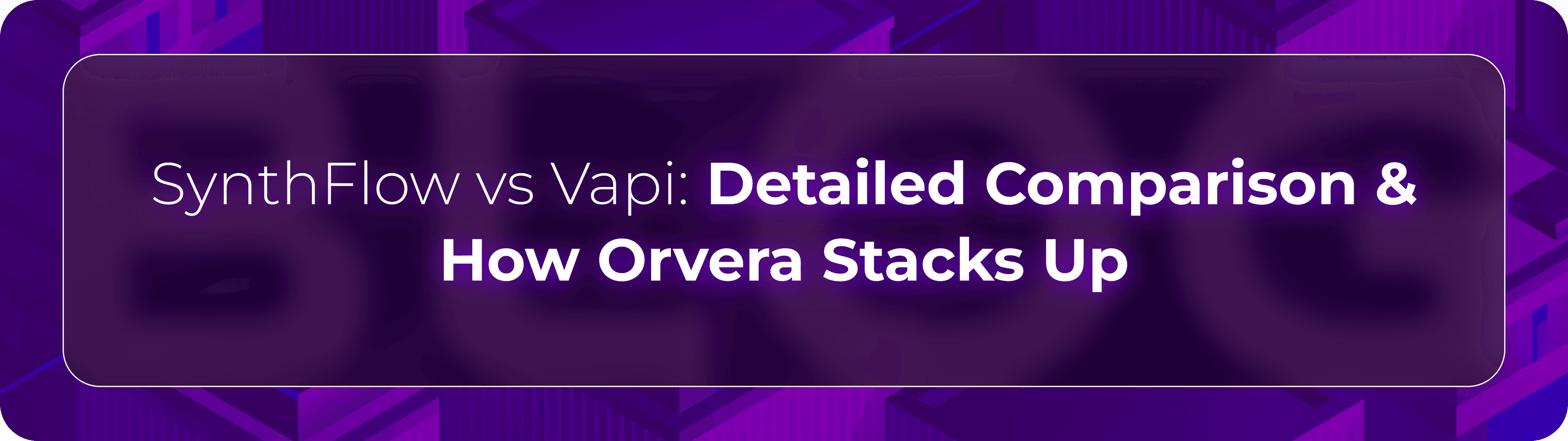 Hero banner for Orvera’s detailed comparison of SynthFlow vs Vapi covering conversational AI platforms, enterprise voice automation, and operational workflow differences.