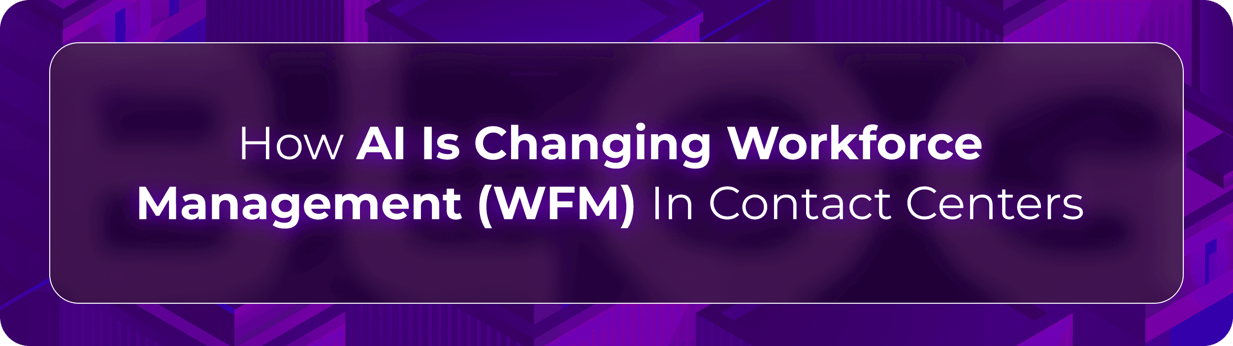 Orvera WFM blog showing AI improving demand forecasting, intraday staffing, schedule adherence, and workforce performance.