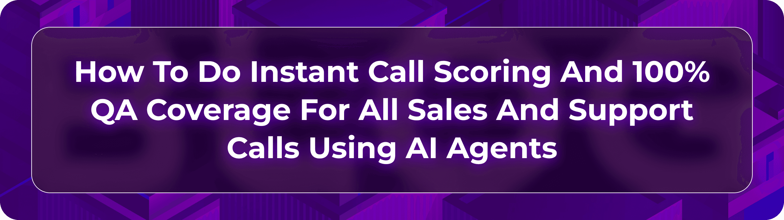Hero image for Orvera blog showing AI agents scoring every sales and support call for QA coverage, coaching, compliance, and risk.