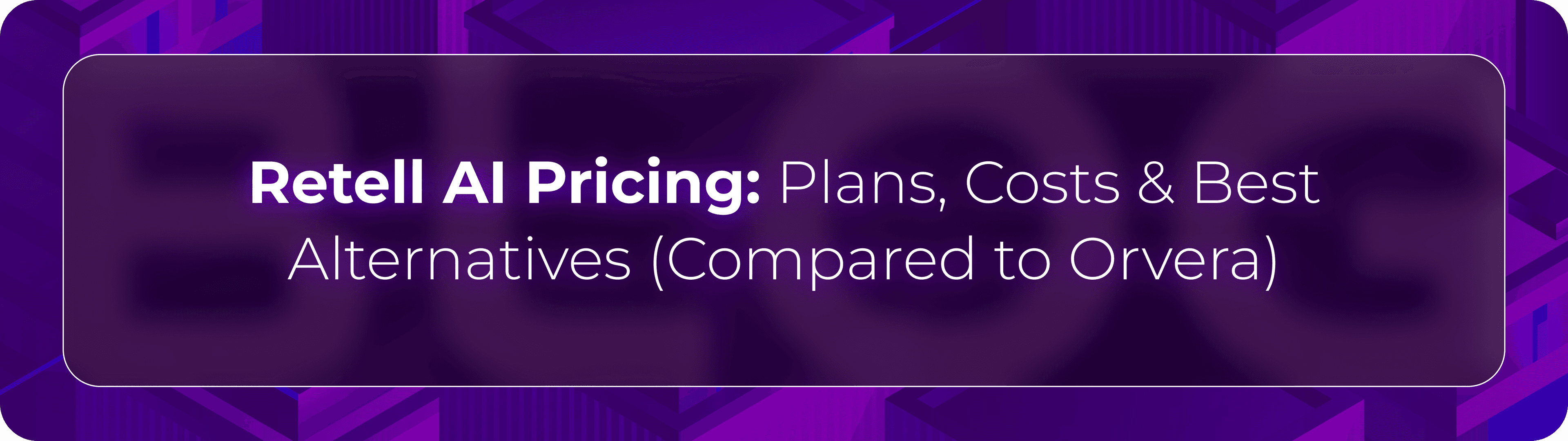 Hero banner for Orvera’s Retell AI pricing review covering plans, pricing models, operational costs, and enterprise conversational AI alternatives.