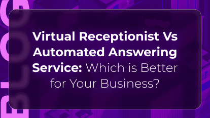 Virtual Receptionist Vs Automated Answering Service: Which is Better for Your Business?