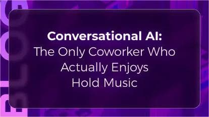 Conversational AI: The Only Coworker Who Actually Enjoys Hold Music