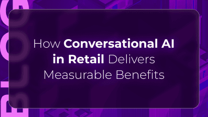 How Conversational AI in Retail Delivers Measurable Benefits