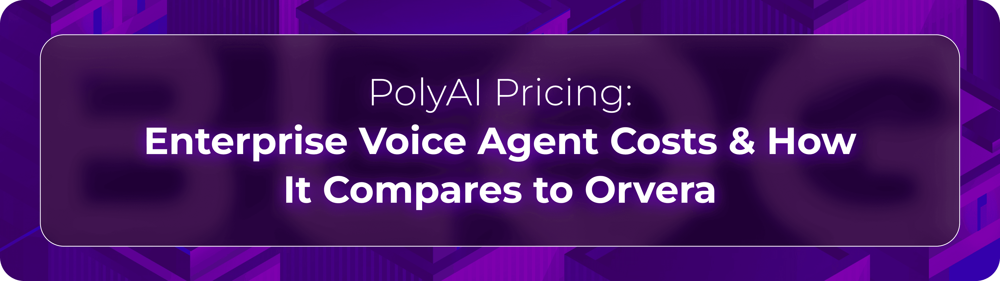 Hero banner for Orvera’s PolyAI pricing guide covering enterprise voice agent costs, conversational AI pricing models, and contact center platform comparisons.