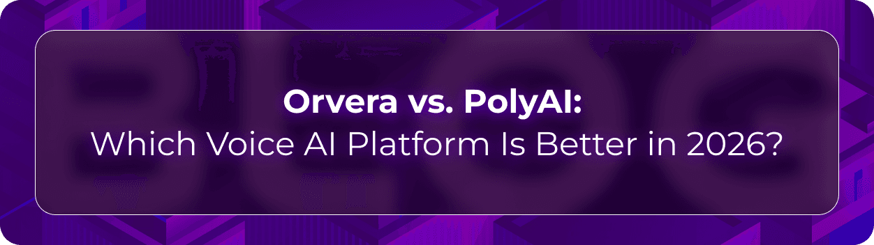 Orvera vs PolyAI blog showing enterprise teams evaluating AI voice agents, integrations, call resolution, and production fit.