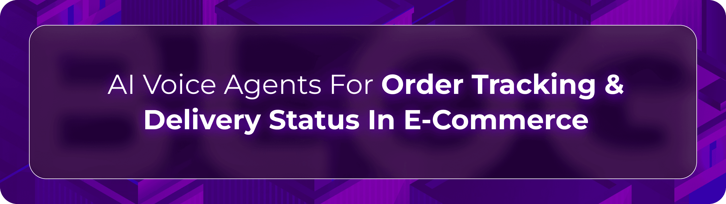 Orvera ecommerce order tracking blog showing AI voice agents resolving delivery status, return requests, and customer updates.