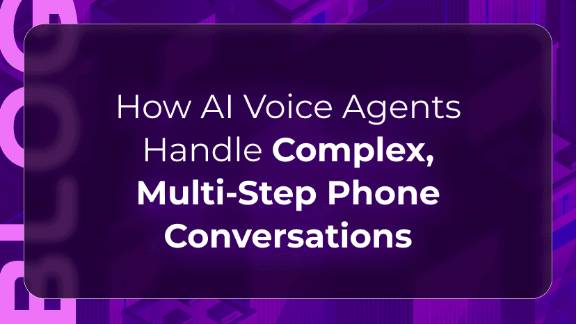 How AI Voice Agents Handle Complex, Multi-Step Phone Conversations