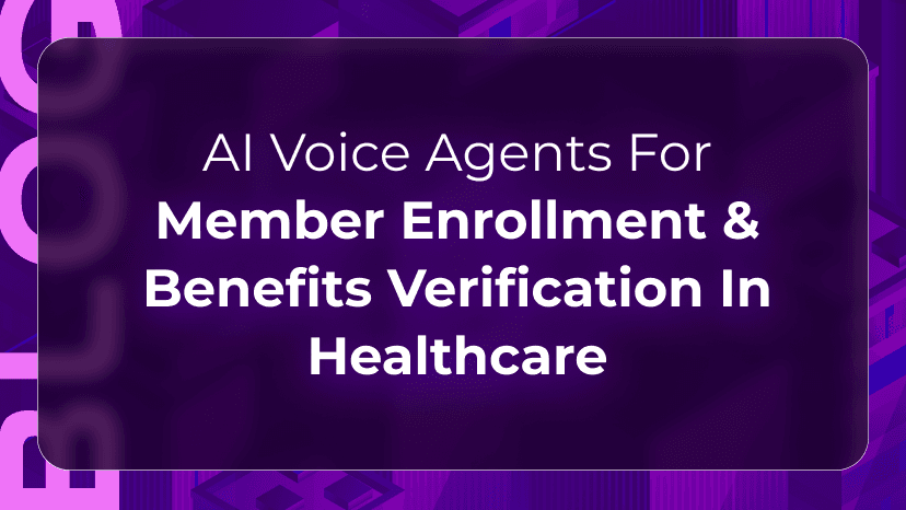 AI Voice Agents for Member Enrollment & Benefits Verification in Healthcare