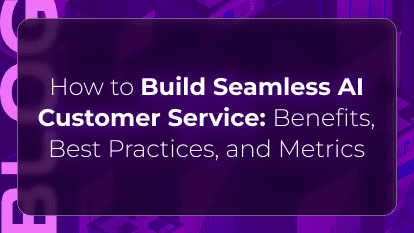 How to Build Seamless AI Customer Service: Benefits, Best Practices, and Metrics