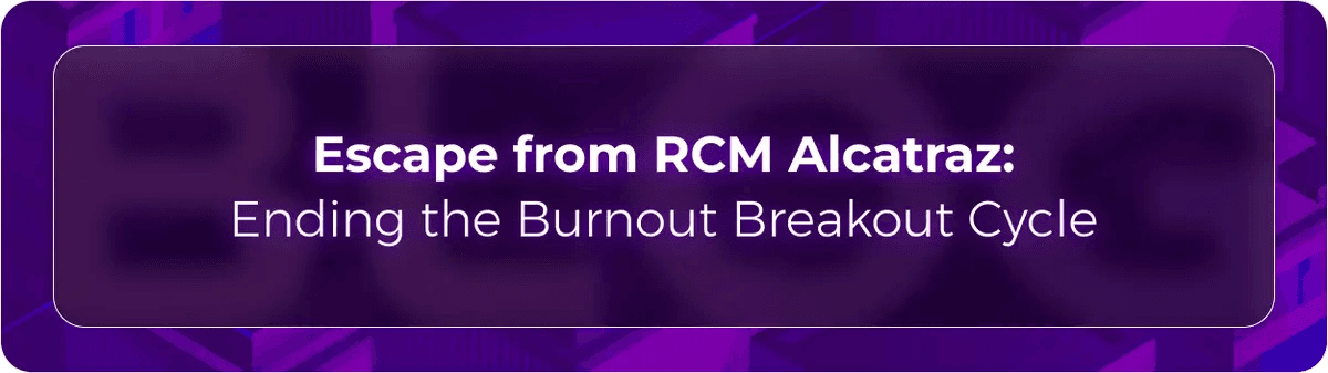 Orvera blog hero graphic with the headline “Escape from RCM Alcatraz: Ending the Burnout Breakout Cycle,” introducing how healthcare automation can reduce RCM burnout and staff turnover.