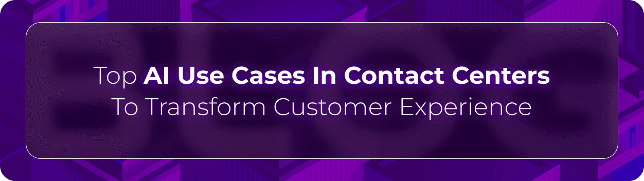 Orvera blog hero graphic with the headline “Top AI Use Cases In Contact Centers To Transform Customer Experience,” focused on AI-powered CX automation and operational efficiency.