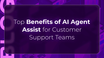 Top Benefits of AI Agent Assist for Customer Support Teams