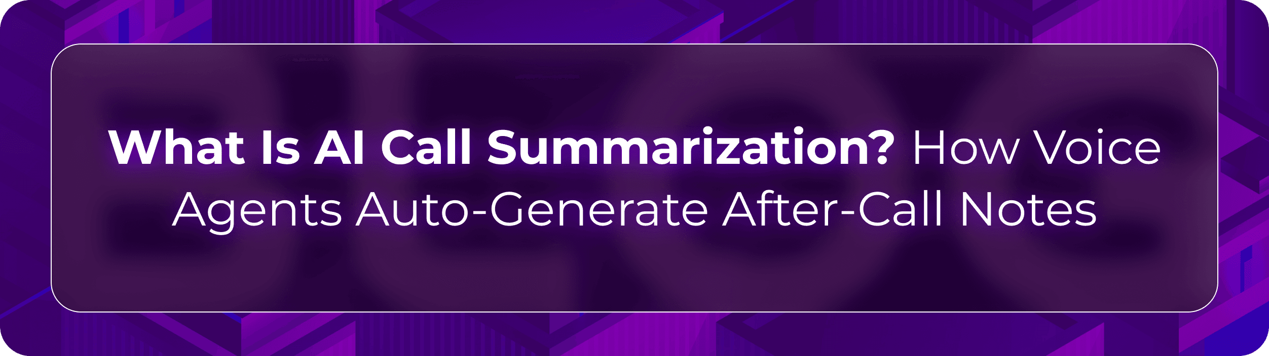Orvera AI call summarization blog showing enterprises turning call transcripts into summaries, action items, QA, and CRM records.