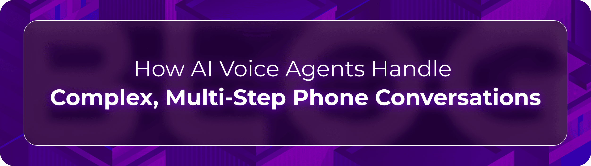 Orvera complex AI voice agent blog showing enterprises handling caller intent, workflow orchestration, confirmations, and handoffs.