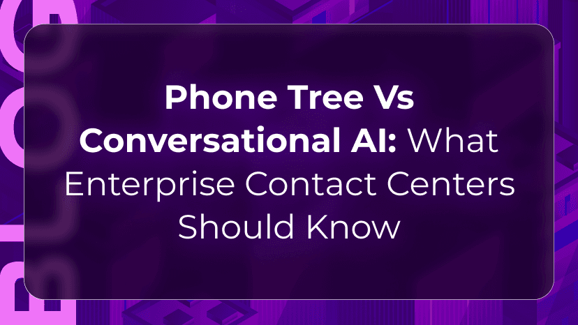 Phone Tree vs Conversational AI: What Enterprise Contact Centers Should Know