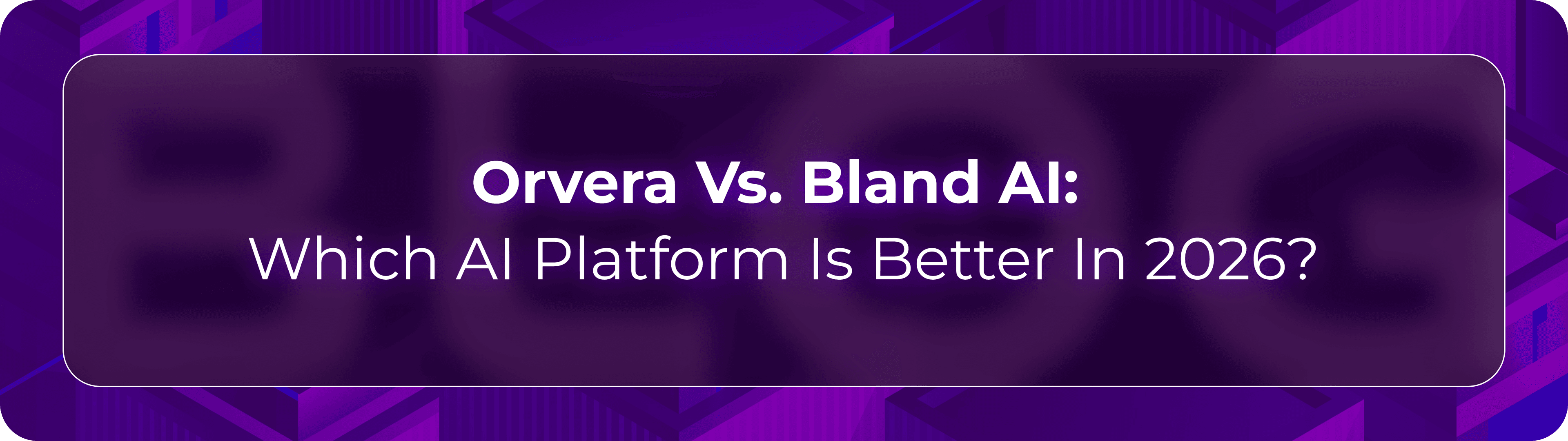 Orvera vs Bland AI blog showing enterprise teams evaluating AI phone agents, integrations, analytics, and production readiness.