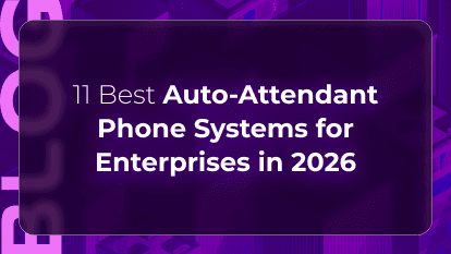 11 Best Auto-Attendant Phone Systems for Enterprises in 2026